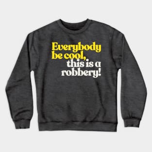 Everybody be cool, this is a robbery! Crewneck Sweatshirt